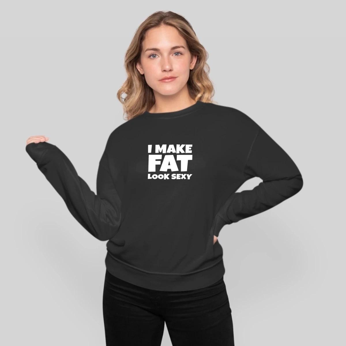Funny I Make Fat Look Sexy