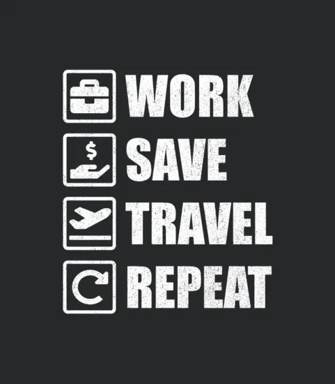 Work Save Travel Repeat
