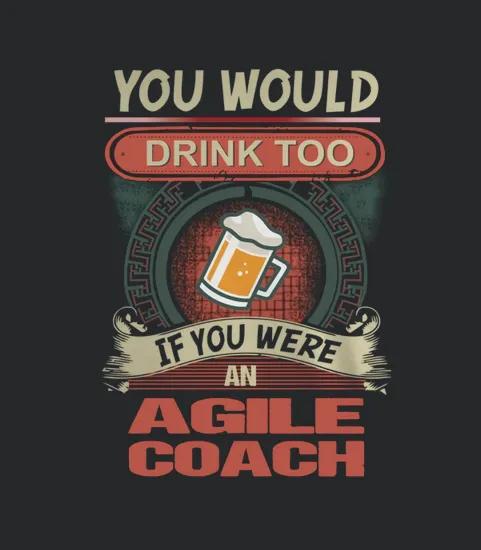 Agile Coach Would Drink