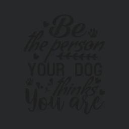 Be The Person Your Dog
