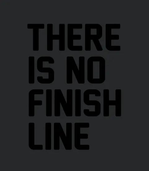 There Is No Finish Line