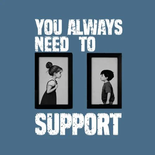 You Always Need To Support
