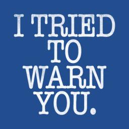 I Tried To Warn You