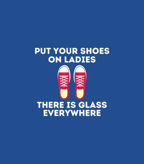 Put Your Shoes On Ladies