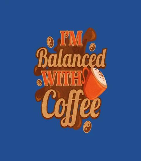 Im Balanced With Coffee