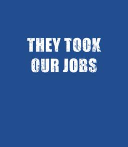 They Took Our Jobs