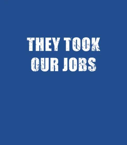 They Took Our Jobs