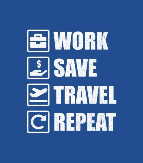 Work Save Travel Repeat