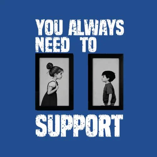 You Always Need To Support