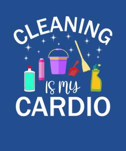 Cleaning Is My Cardio 2