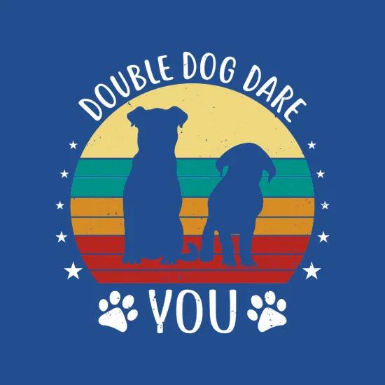 Double Dog Dare You