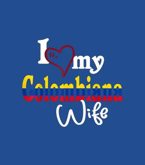 I Love My Colombiana Wife
