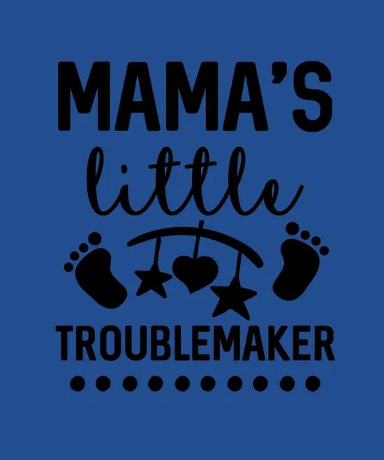 Mamas Little Troublemarker