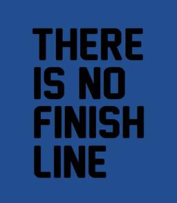 There Is No Finish Line