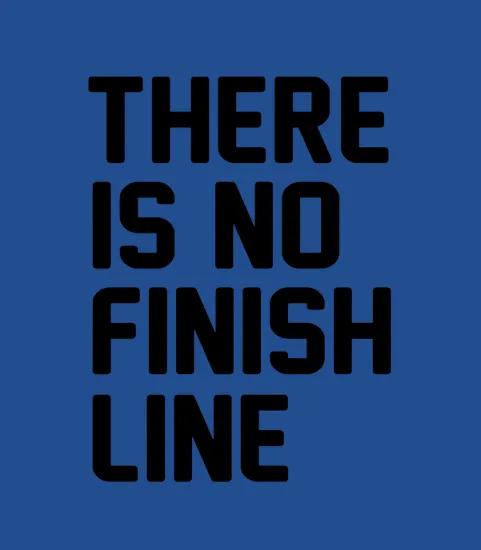There Is No Finish Line