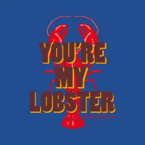 Friends Youre My Lobster Quote