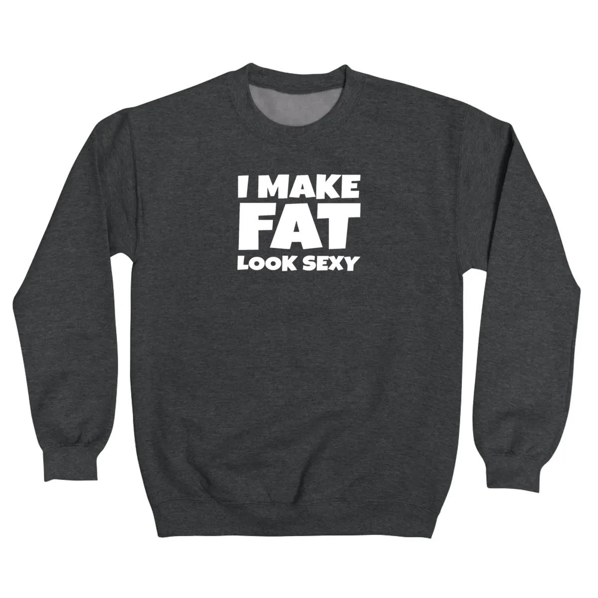 Funny I Make Fat Look Sexy
