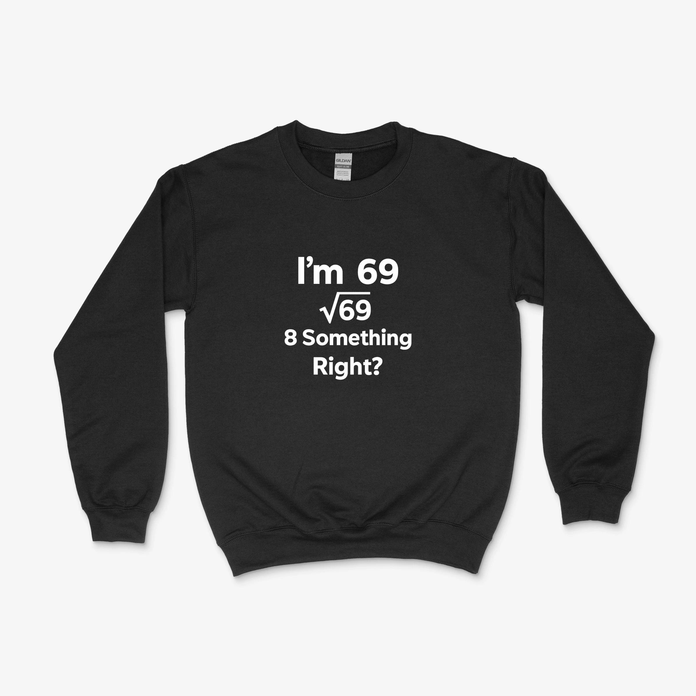 Im 69 Sqrt 69 8 Something Right