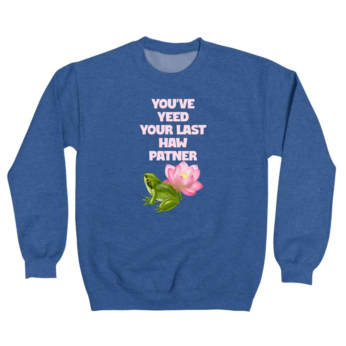 You Ve Yeed Your Last Haw Patner