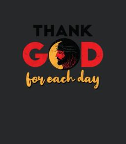 Thank God For Each Day