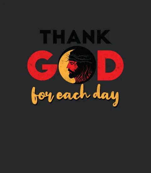 Thank God For Each Day