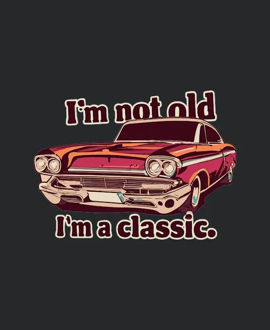 Im Not Old Im A Classic 6