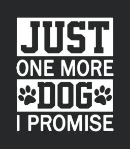 Just One More Dog I Promise