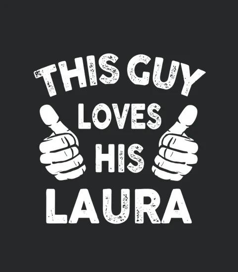 This Guy Loves His Laura