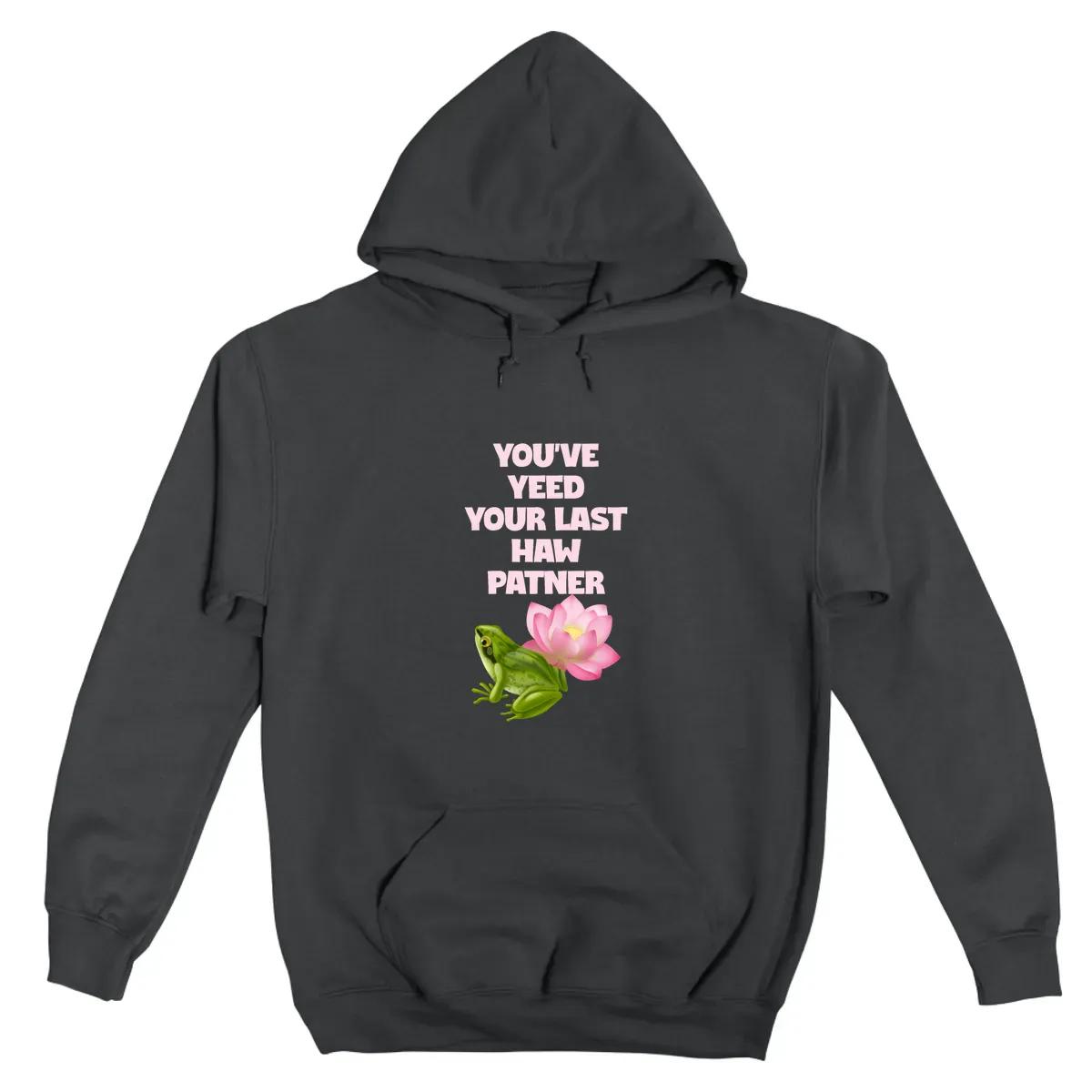 You Ve Yeed Your Last Haw Patner