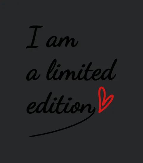 I Am A Limited Edition