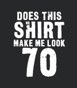 Does This Make Me Look 70