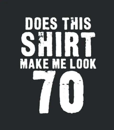 Does This Make Me Look 70