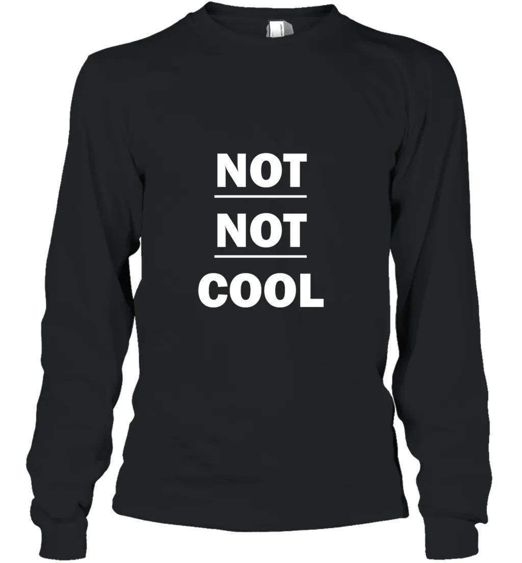 Not Not Cool