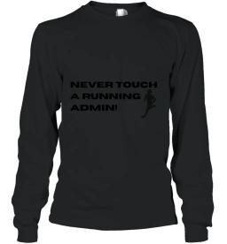 Never Touch A Running Admin