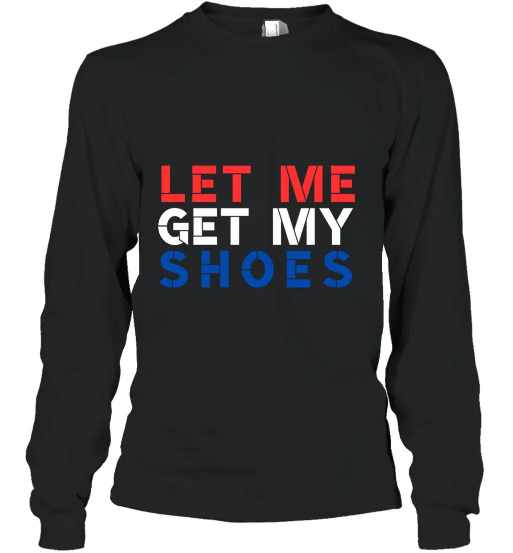 Trump Let Me Get My Shoes