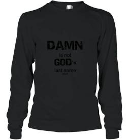 Damn Is Not Gods Last Name