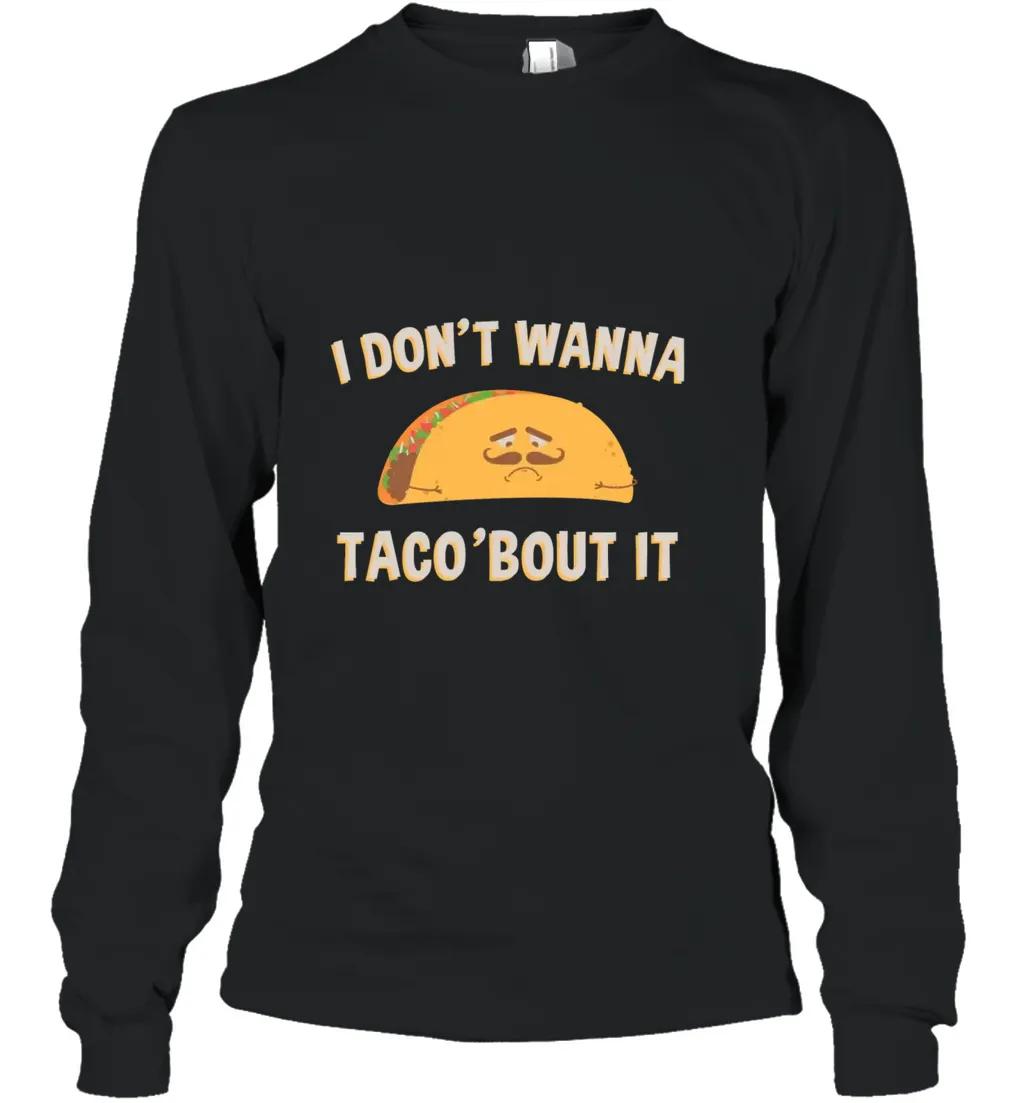 I Dont Wanna Tacobout It