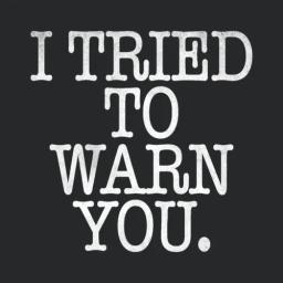 I Tried To Warn You