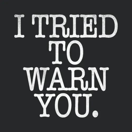 I Tried To Warn You