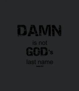 Damn Is Not Gods Last Name