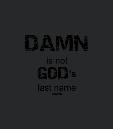 Damn Is Not Gods Last Name