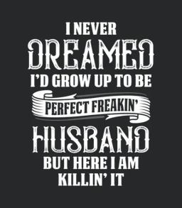 Perfect Freakin Husband