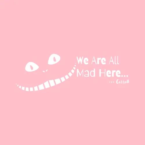 We Are All Mad Here Carroll