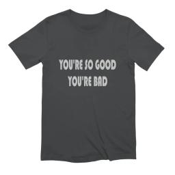 Youre So Good Youre Bad