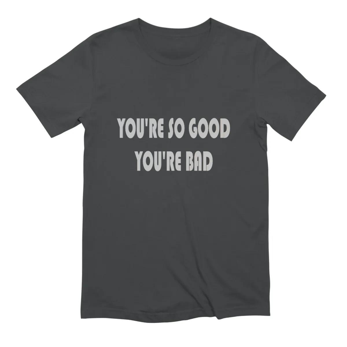 Youre So Good Youre Bad