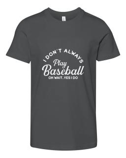 I Dont Always Play Baseball