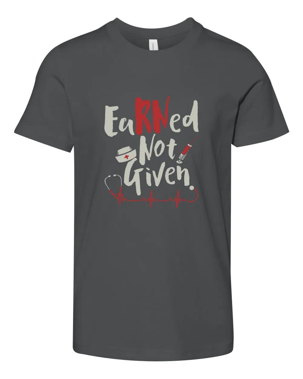 Earned Not Given Nurse