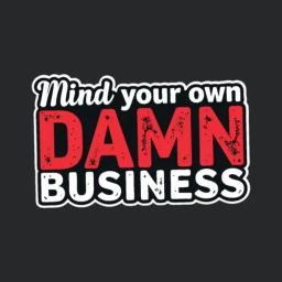 Mind Your Own Damn Business
