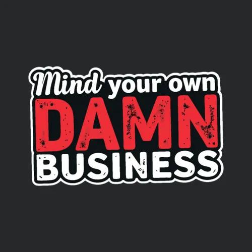 Mind Your Own Damn Business