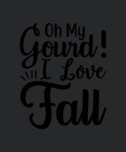 Oh My Gourd I Love Fall